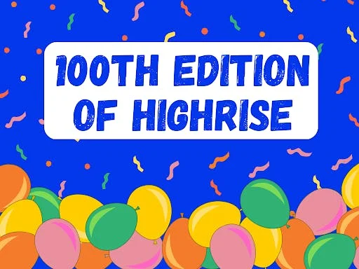 🚀 Highrise 100th edition and best of content coming up